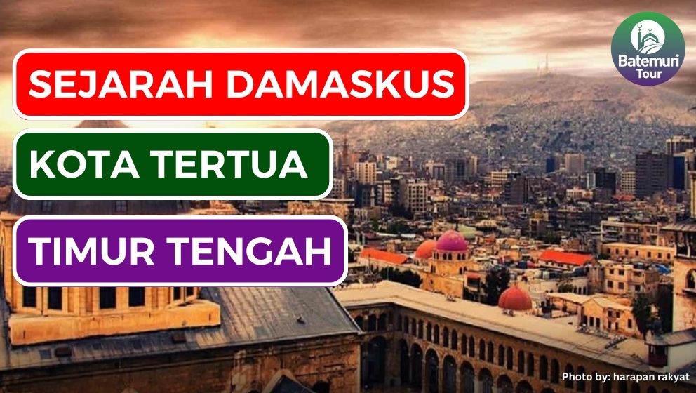 Sejarah Damaskus: Kota Tertua di Wilayah Timur Tengah dan Kejayaan Islam